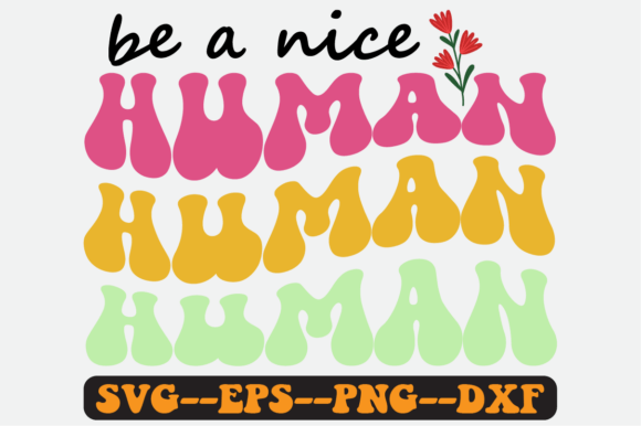 Be a Nice Human Retro SVG Graphics for Crafts