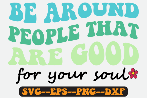 Be Around People That Are Good Retro SVG Graphics