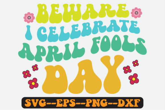Beware I Celebrate April Fools Day SVG: Graphics for Crafts & Local Branding