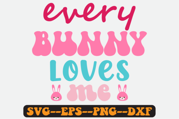 Every Bunny Loves Me Quote Retro SVG: Graphics for Crafts
