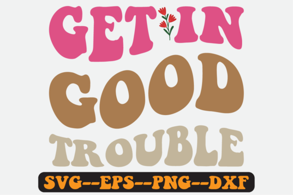 Get in Good Trouble Quote Retro SVG for Crafts & Graphics