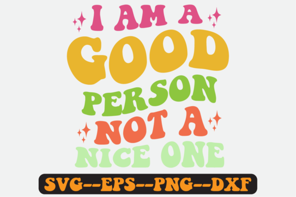 I Am a Good Person Not a Nice One Svg Graphics