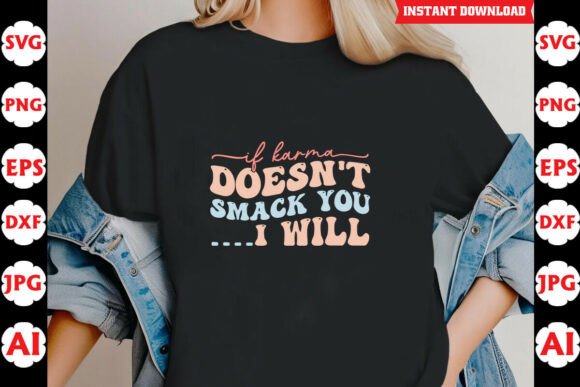 If Karma Doesn’t Smack You I Will Funny Graphics for Crafts