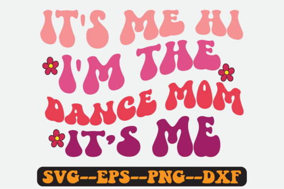It’s Me Hi I’m the Dance Mom Retro SVG Graphics