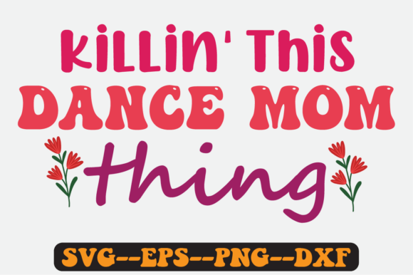 Killin This Dance Mom Thing Retro SVG Graphics for Crafts