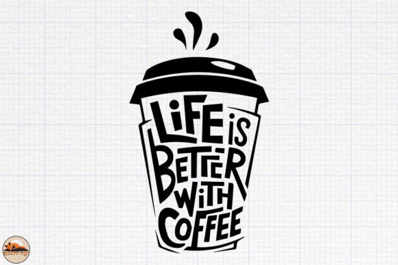 Life Is Better with Coffee Graphics — Crafts & Design