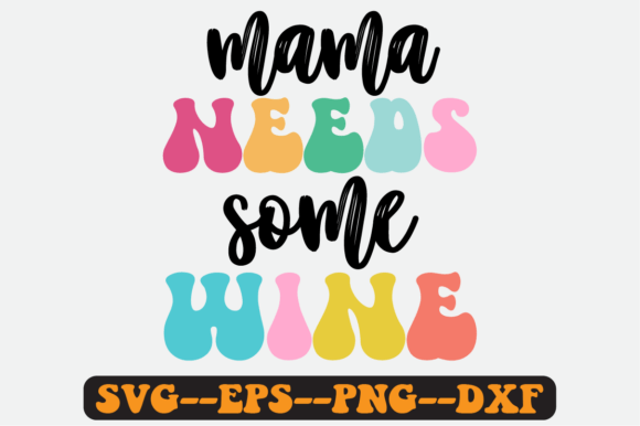 Mama Needs Some Wine Quote Retro SVG: Graphics for Crafts