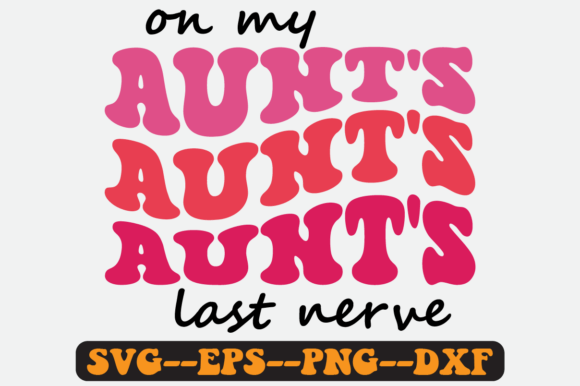 On My Aunt’s Last Nerve Retro SVG — Graphics for Crafts & Local Branding