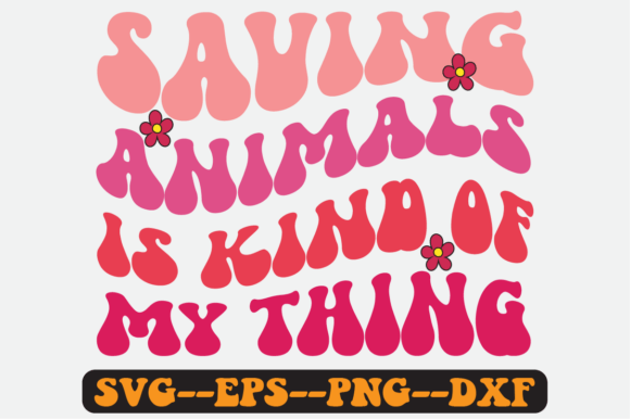 Saving Animals is Kind of My Thing SVG: Graphics for Crafts & Heart-Led Brands