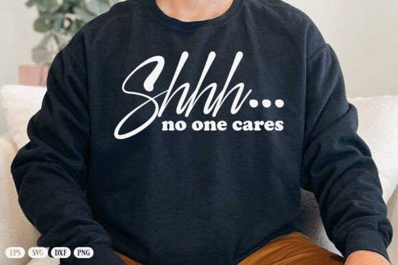 SHHH No One Cares SVG, Sarcastic Cut