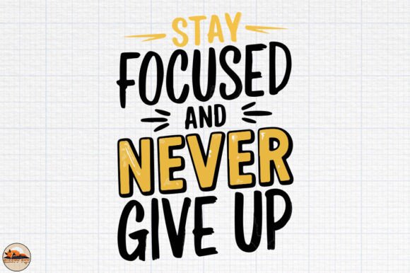 Stay Focused and Never Give Up Graphics for Crafts