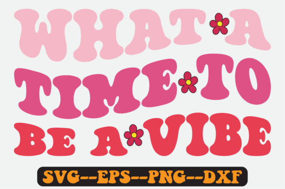 What a Time to Be a Vibe Retro SVG: Graphics for Crafts & Brand Mood