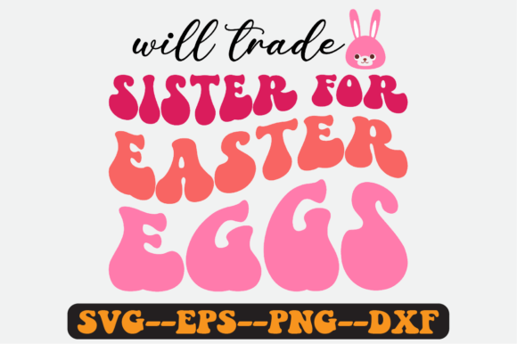 Will Trade Sister for Easter Eggs SVG Graphics